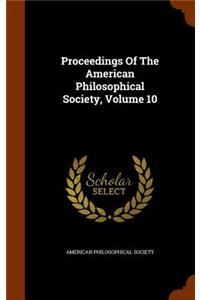 Proceedings Of The American Philosophical Society, Volume 10