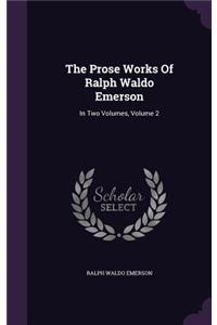 The Prose Works Of Ralph Waldo Emerson