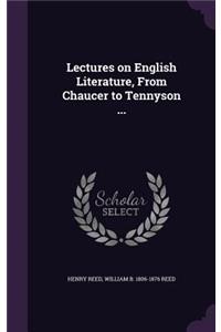 Lectures on English Literature, from Chaucer to Tennyson ...