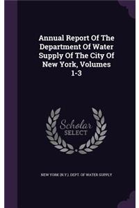 Annual Report of the Department of Water Supply of the City of New York, Volumes 1-3
