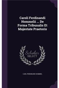 Caroli Ferdinandi Hommelii ... De Forma Tribunalis Et Majestate Praetoris