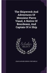 Shipwreck And Adventures Of Monsieur Pierre Viaud, A Native Of Bourdeaux, And Captain Of A Ship