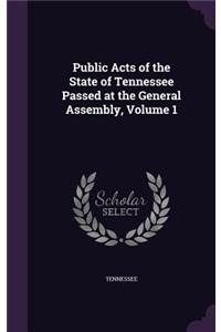 Public Acts of the State of Tennessee Passed at the General Assembly, Volume 1