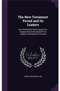 New Testament Period and Its Leaders