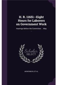 H. R. 11651--Eight Hours for Laborers on Government Work