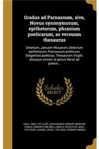 Gradus Ad Parnassum, Sive, Novus Synonymorum, Epithetorum, Phrasium Poeticarum, AC Versuum Thesaurus