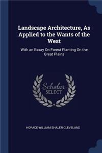 Landscape Architecture, As Applied to the Wants of the West