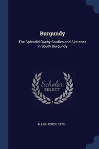 BURGUNDY: THE SPLENDID DUCHY STUDIES AND