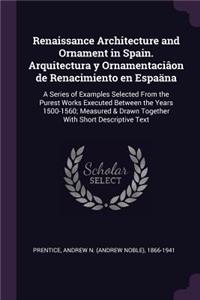 Renaissance Architecture and Ornament in Spain. Arquitectura y Ornamentaciâon de Renacimiento en Espaäna