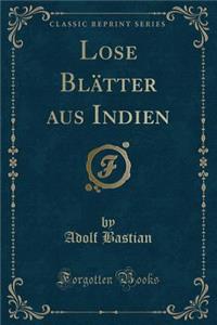 Lose Blï¿½tter Aus Indien (Classic Reprint)
