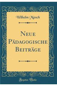 Neue PÃ¤dagogische BeitrÃ¤ge (Classic Reprint)