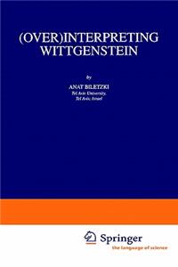 (Over)Interpreting Wittgenstein
