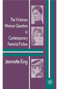 Victorian Woman Question in Contemporary Feminist Fiction