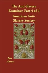 The Anti-Slavery Examiner, Part 4 of 4