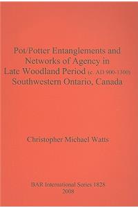 Pot/Potter Entanglements and Networks of Agency in Late Woodland Period (c. AD 900-1300) Southwestern Ontario, Canada