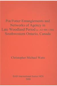Pot/Potter Entanglements and Networks of Agency in Late Woodland Period (c. AD 900-1300) Southwestern Ontario Canada