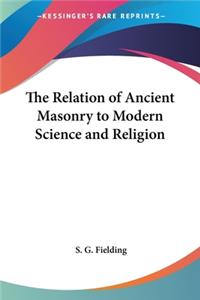 Relation of Ancient Masonry to Modern Science and Religion