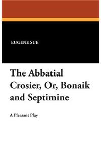 The Abbatial Crosier, Or, Bonaik and Septimine