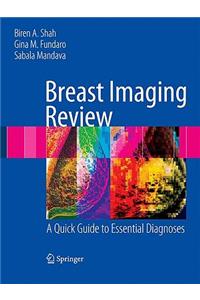 Breast Imaging Review: A Quick Guide to Essential Diagnoses