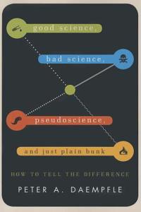 Good Science, Bad Science, Pseudoscience, and Just Plain Bunk