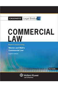 Casenote Legal Briefs for Commercial Law, Keyed to Warren and Walt
