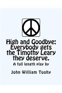 High and Goodbye: Everybody Gets the Timothy Leary They Deserve. a Full Length Play