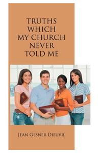 Truths Which My Church Never Told ME