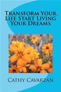 Transform Your Life Start Living Your Dreams