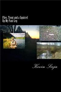 Flies, Trout and a Squirrel Up My Pant Leg