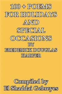 100 + Poems for Holidays and Special Occasions by Frederick Douglas Harper