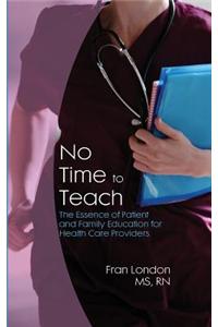 No Time to Teach: The Essence of Patient and Family Education for Health Care Providers