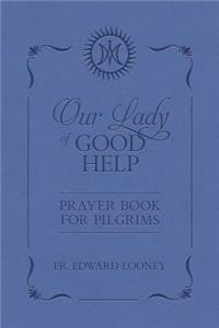 Our Lady of Good Help: Prayer Book for Pilgrims