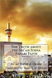 The Truth about the Shi'ah Ithna 'Ashari Faith