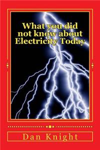 What You Did Not Know about Electricity Today