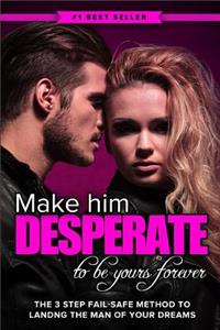 Make Him Desperate to Be Yours Forever