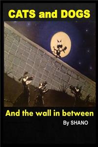CATS and DOGS and the wall in between