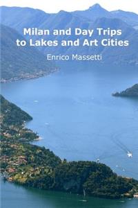 Milan and Day Trips to Lakes and Art Cities