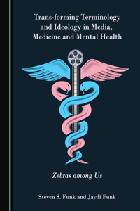 Trans-forming Terminology and Ideology in Media, Medicine and Mental Health