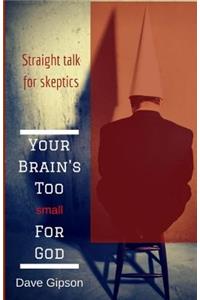 Your Brain's Too Small For God