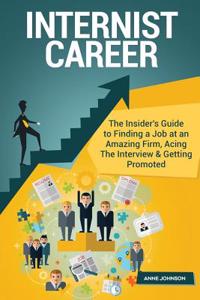 Internist Career (Special Edition): The Insider's Guide to Finding a Job at an Amazing Firm, Acing the Interview & Getting Promoted: The Insider's Guide to Finding a Job at an Amazing Firm, Acing the Interview & Getting Promoted