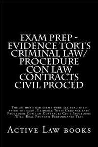 Exam Prep - Evidence Torts Criminal Law/Procedure Con Law Contracts Civil Proced: The Author's Bar Essays Were All Published After the Exam. Evidence Torts Criminal Law/Procedure Con Law Contracts Civil Procedure Wills Real Property Performance Tes