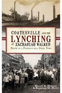 Coatesville and the Lynching of Zachariah Walker