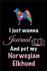 I Just Wanna Journal And Pet My Norwegian Elkhund