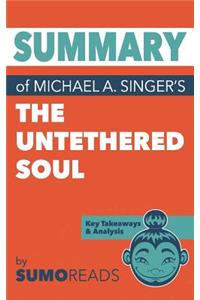 Summary of Michael A. Singer's The Untethered Soul