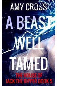 A Beast Well Tamed