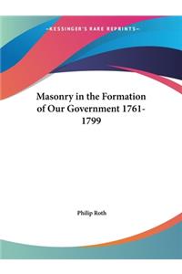 Masonry in the Formation of Our Government 1761-1799