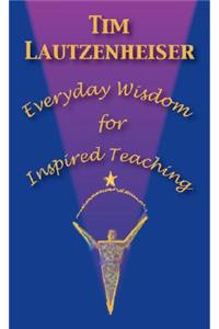 Everyday Wisdom for Inspired Teaching