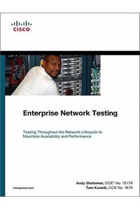 Enterprise Network Testing: The Role and Applications of Testing in Pre-deployment, Migration, and Post-deployment Network Operations