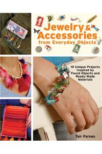 Jewelry and Accessories from Everyday Objects: 19 Unique Projects Inspired by Found Objects and Ready-made Materials