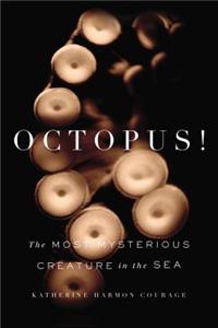 Octopus!: The Most Mysterious Creature in the Sea